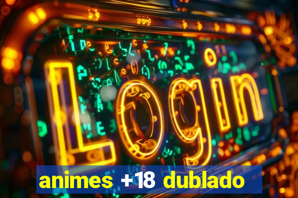 animes +18 dublado